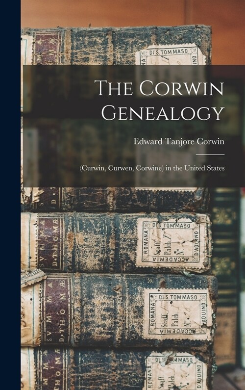 The Corwin Genealogy: (Curwin, Curwen, Corwine) in the United States (Hardcover)