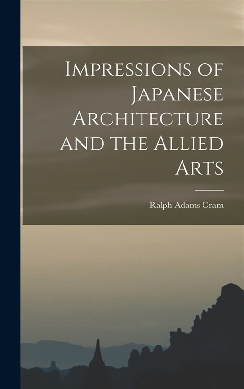 Impressions of Japanese Architecture and the Allied Arts (Hardcover)