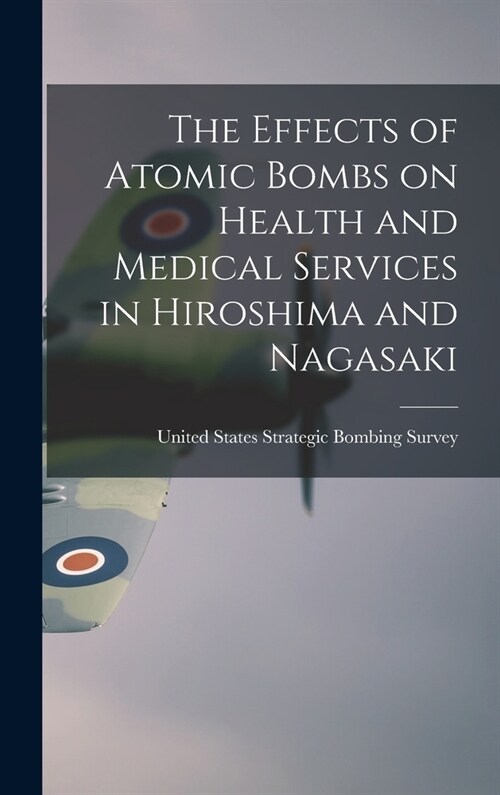 The Effects of Atomic Bombs on Health and Medical Services in Hiroshima and Nagasaki (Hardcover)