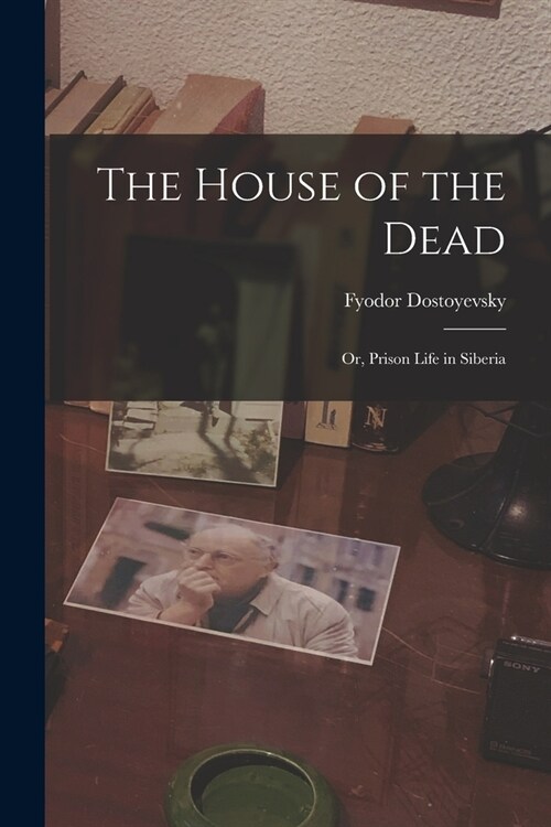 The House of the Dead: Or, Prison Life in Siberia (Paperback)