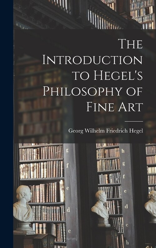 The Introduction to Hegels Philosophy of Fine Art (Hardcover)