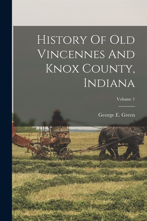 History Of Old Vincennes And Knox County, Indiana; Volume 1 (Paperback)