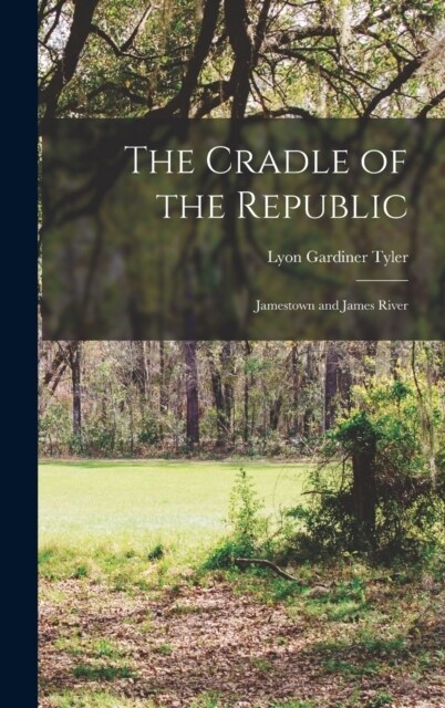 The Cradle of the Republic: Jamestown and James River (Hardcover)