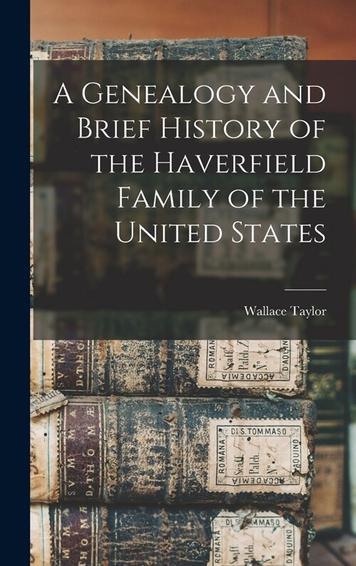 A Genealogy and Brief History of the Haverfield Family of the United States (Hardcover)