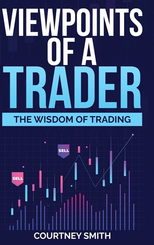 Viewpoints of a Trader: The Wisdom of Trading (Hardcover)