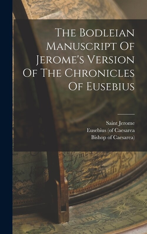 The Bodleian Manuscript Of Jeromes Version Of The Chronicles Of Eusebius (Hardcover)