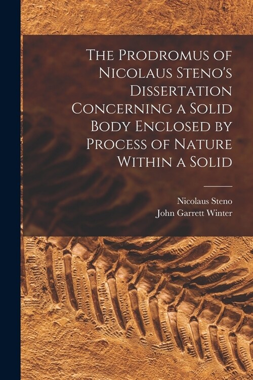 The Prodromus of Nicolaus Stenos Dissertation Concerning a Solid Body Enclosed by Process of Nature Within a Solid (Paperback)