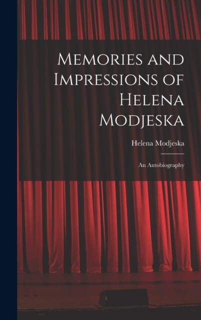 Memories and Impressions of Helena Modjeska: An Autobiography (Hardcover)
