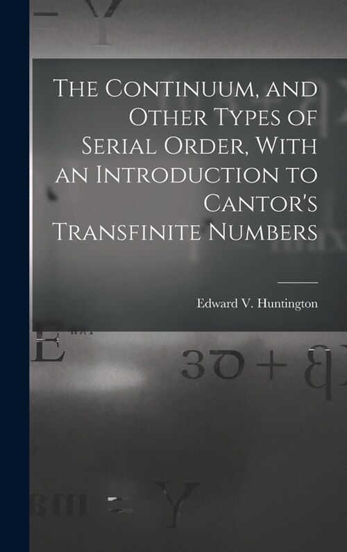 The Continuum, and Other Types of Serial Order, With an Introduction to Cantors Transfinite Numbers (Hardcover)