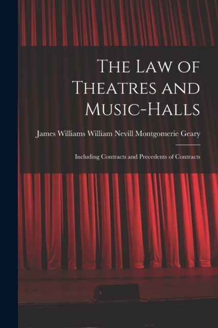 The Law of Theatres and Music-halls: Including Contracts and Precedents of Contracts (Paperback)