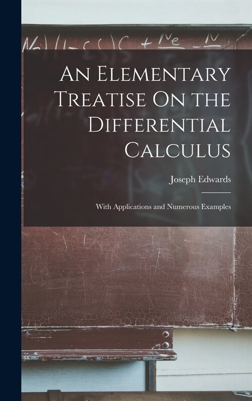 An Elementary Treatise On the Differential Calculus: With Applications and Numerous Examples (Hardcover)