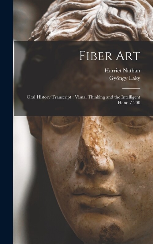 Fiber Art: Oral History Transcript: Visual Thinking and the Intelligent Hand / 200 (Hardcover)