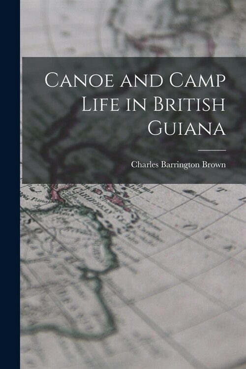 Canoe and Camp Life in British Guiana (Paperback)