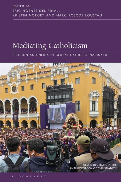 Mediating Catholicism : Religion and Media in Global Catholic Imaginaries (Paperback)