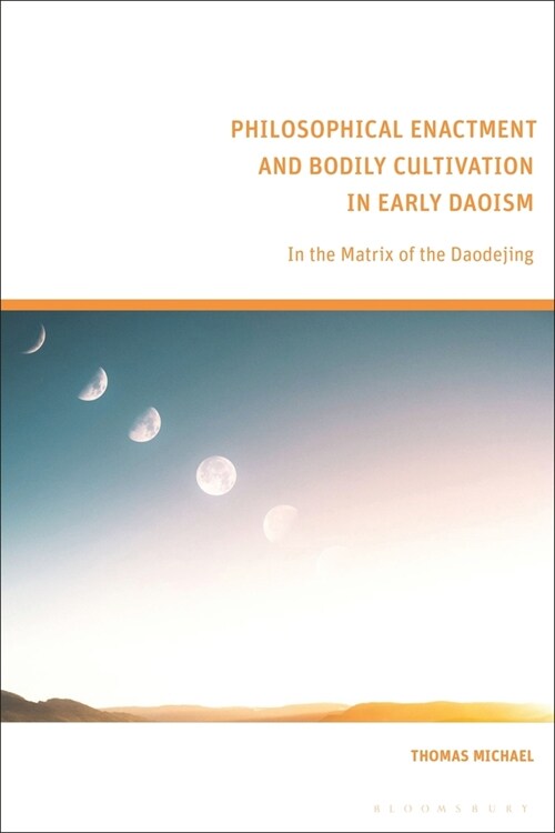 Philosophical Enactment and Bodily Cultivation in Early Daoism : In the Matrix of the Daodejing (Paperback)