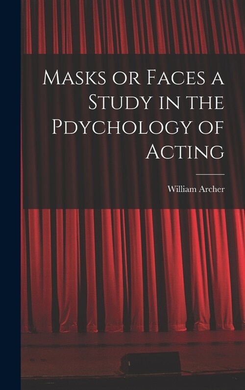 Masks or Faces a Study in the Pdychology of Acting (Hardcover)