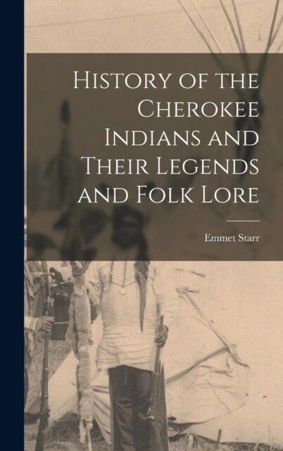 History of the Cherokee Indians and Their Legends and Folk Lore (Hardcover)