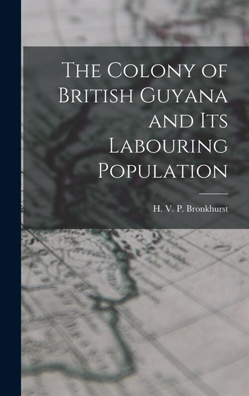 The Colony of British Guyana and its Labouring Population (Hardcover)