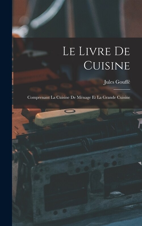 Le Livre De Cuisine: Comprenant La Cuisine De M?age Et La Grande Cuisine (Hardcover)