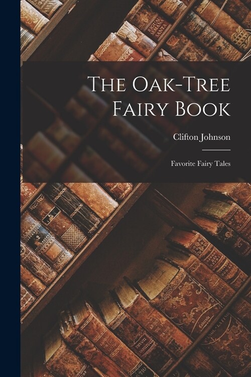 The Oak-tree Fairy Book; Favorite Fairy Tales (Paperback)