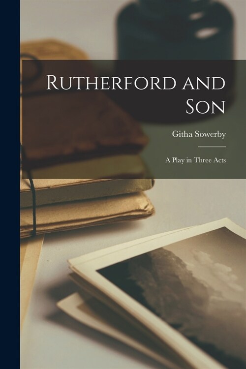 Rutherford and son; a Play in Three Acts (Paperback)