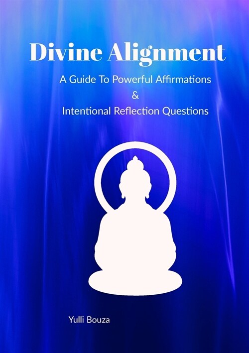 Divine Alignment: A Guide to Powerful Affirmations & Intentional Reflection Questions (Paperback)