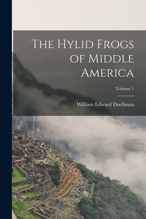 The Hylid Frogs of Middle America; Volume 1 (Paperback)