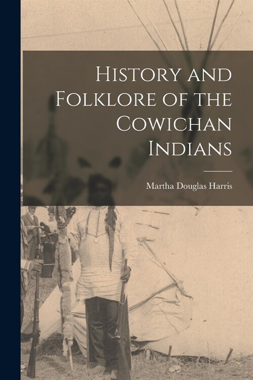 History and Folklore of the Cowichan Indians (Paperback)