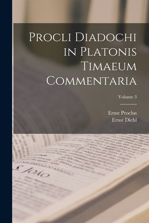 Procli Diadochi in Platonis Timaeum Commentaria; Volume 3 (Paperback)