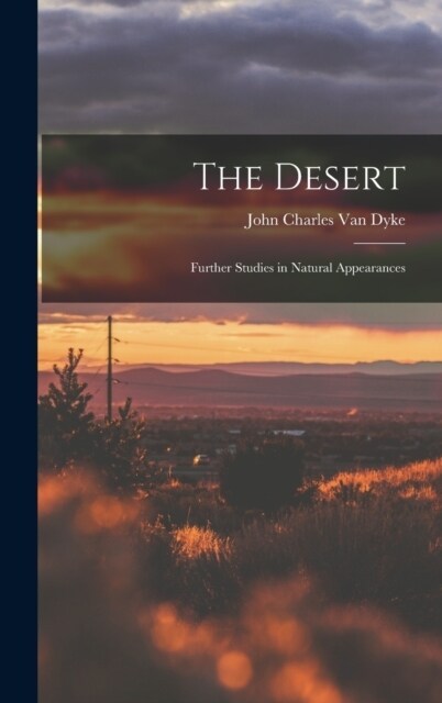 The Desert: Further Studies in Natural Appearances (Hardcover)