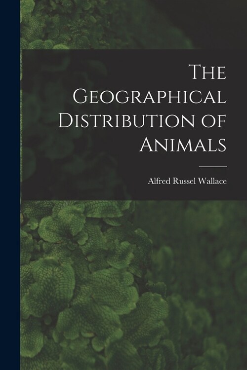 The Geographical Distribution of Animals (Paperback)
