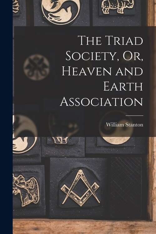 The Triad Society, Or, Heaven and Earth Association (Paperback)