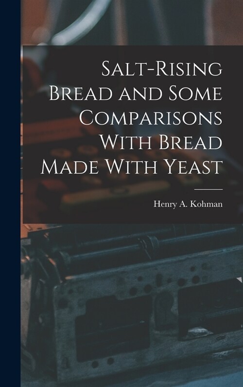 Salt-rising Bread and Some Comparisons With Bread Made With Yeast (Hardcover)