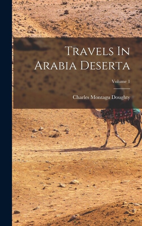 Travels In Arabia Deserta; Volume 1 (Hardcover)
