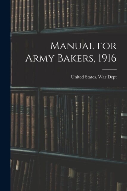 Manual for Army Bakers, 1916 (Paperback)