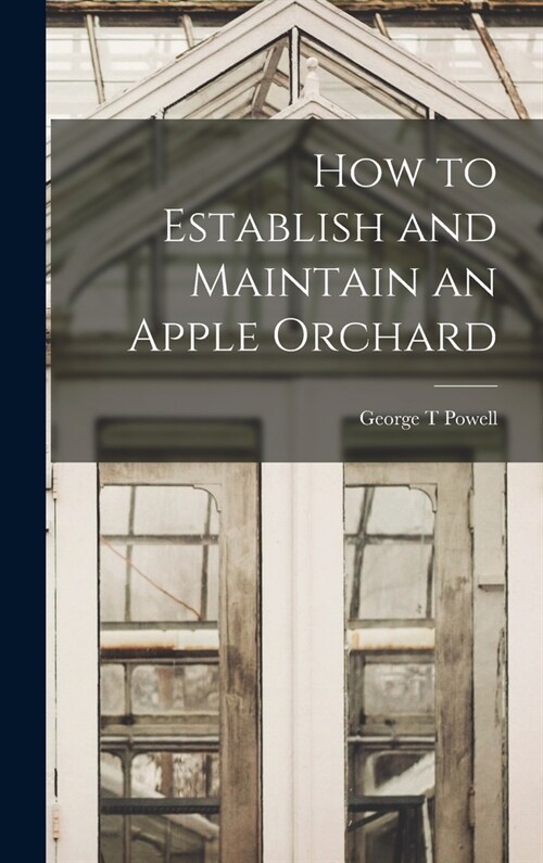 How to Establish and Maintain an Apple Orchard (Hardcover)