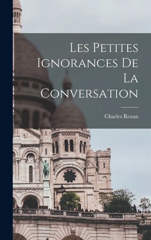 Les petites ignorances de la conversation (Hardcover)