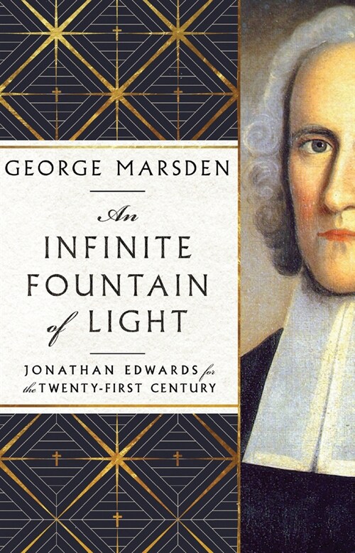 An Infinite Fountain of Light: Jonathan Edwards for the Twenty-First Century (Hardcover)