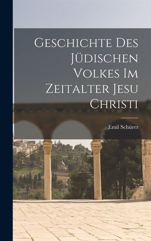 Geschichte des J?ischen Volkes im Zeitalter Jesu Christi (Hardcover)