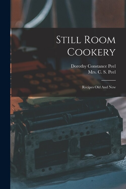 Still Room Cookery: Recipes Old And New (Paperback)