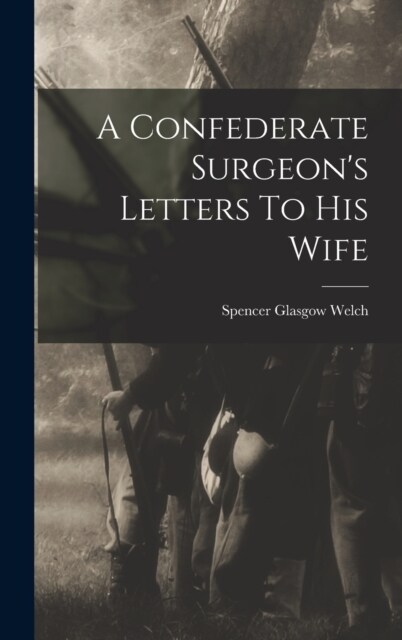 A Confederate Surgeons Letters To His Wife (Hardcover)