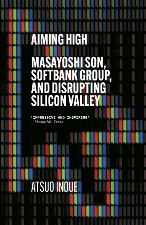 Aiming High : Masayoshi Son, SoftBank, and Disrupting Silicon Valley (Paperback)