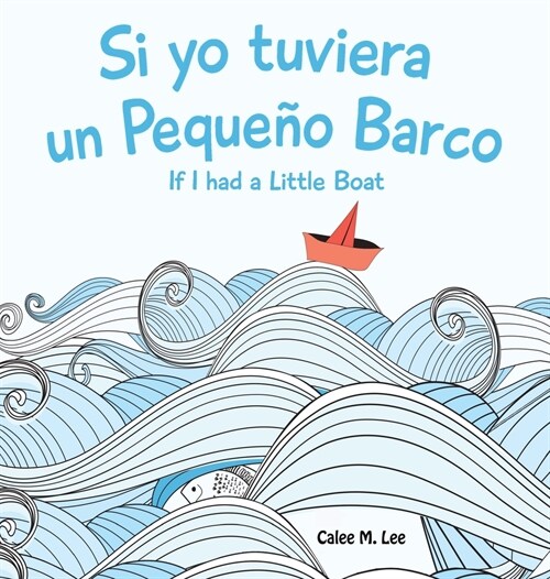 Si yo tuviera un Pequeno Barco/ If I had a Little Boat (Bilingual Spanish English Edition) (Hardcover)