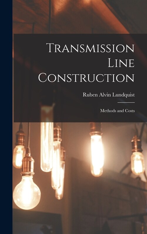 Transmission Line Construction: Methods and Costs (Hardcover)