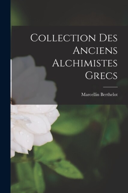 Collection des Anciens Alchimistes Grecs (Paperback)