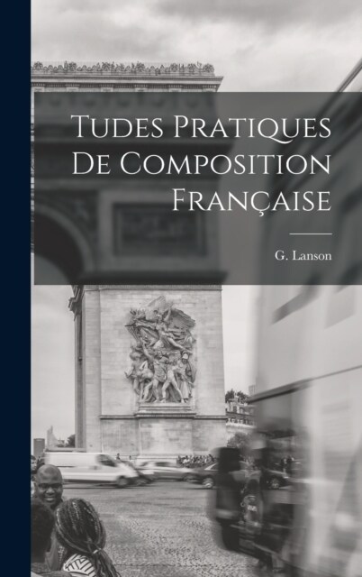 Tudes Pratiques de Composition Fran?ise (Hardcover)