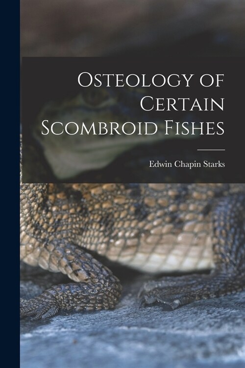 Osteology of Certain Scombroid Fishes (Paperback)