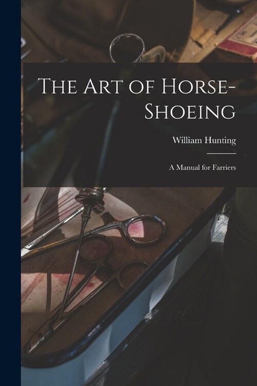 The art of Horse-shoeing: A Manual for Farriers (Paperback)