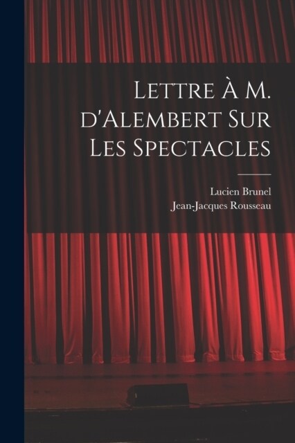 Lettre ?M. dAlembert sur les spectacles (Paperback)