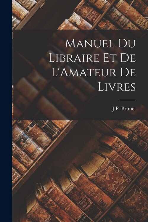 Manuel Du Libraire Et De LAmateur De Livres (Paperback)